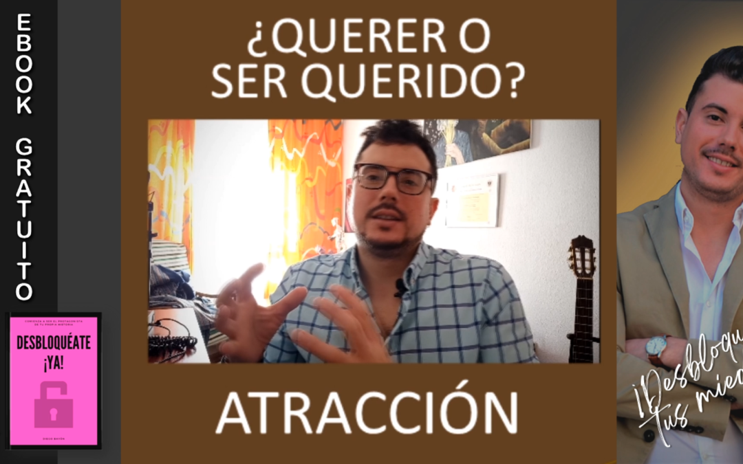 ATRACCIÓN. ¿QUERER O SER QUERIDO?